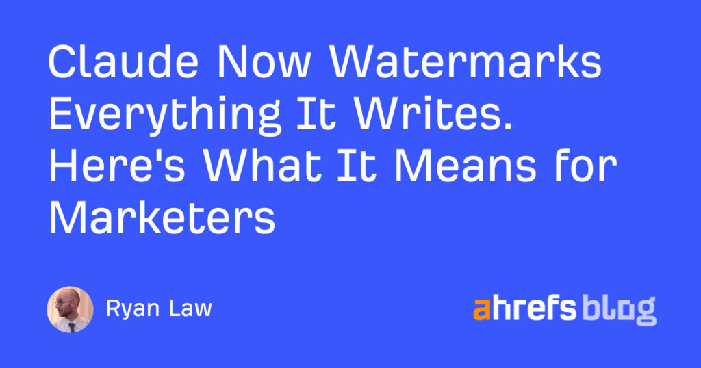 Claude Now Watermarks Everything It Writes. Here's What It Means for Marketers