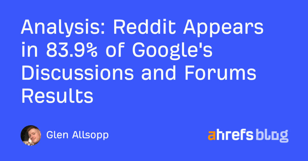 Reddit Appears in 83.9% of Google's Discussions and Forums Results